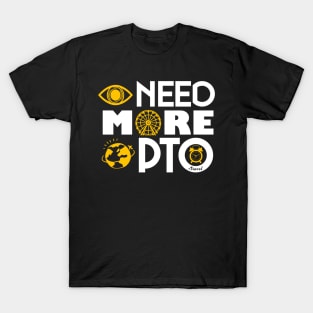 I need more PTO (Paid Time Off) T-Shirt